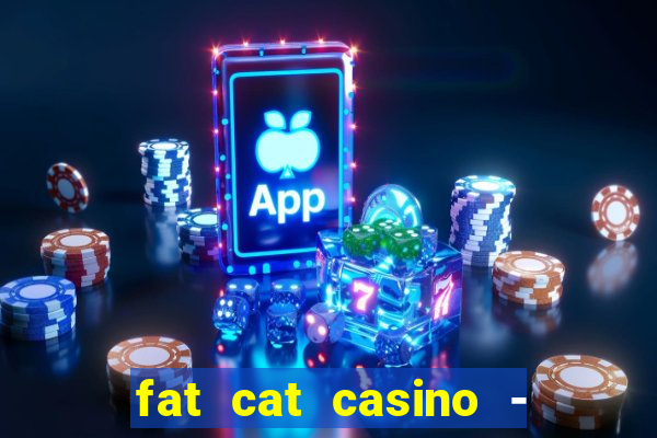 fat cat casino - slots game