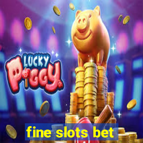 fine slots bet