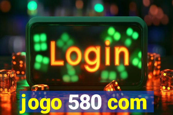 jogo 580 com