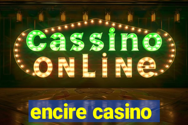 encire casino