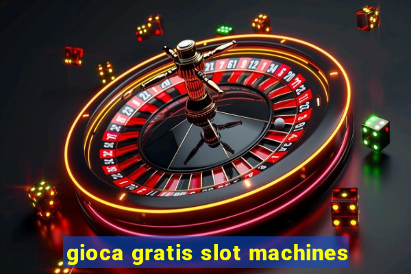 gioca gratis slot machines