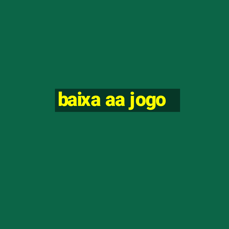 baixa aa jogo