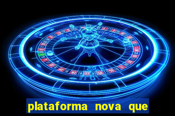 plataforma nova que ta pagando