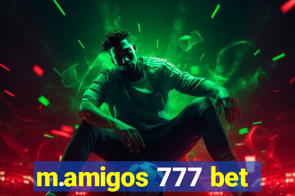 m.amigos 777 bet