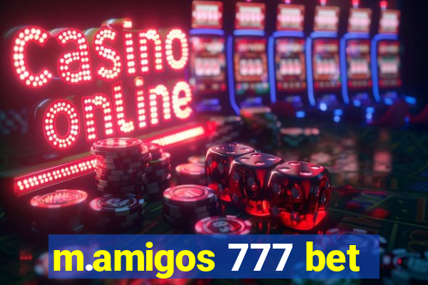 m.amigos 777 bet