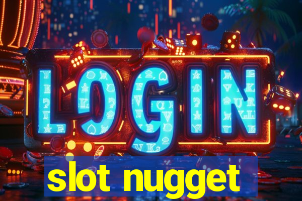 slot nugget