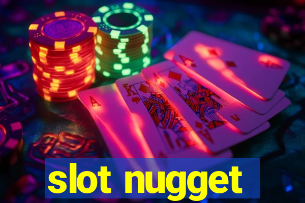 slot nugget