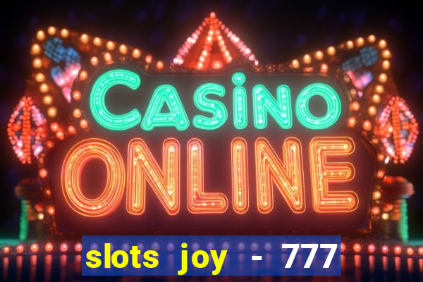 slots joy - 777 vegas casino