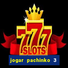 jogar pachinko 3 casino online do brasil