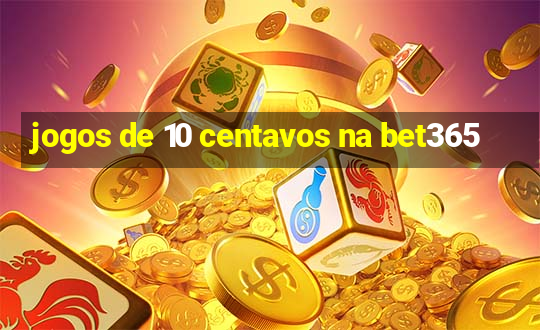 jogos de 10 centavos na bet365