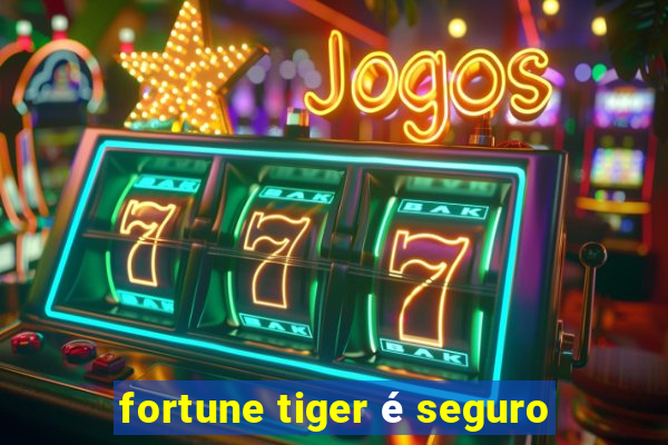 fortune tiger é seguro