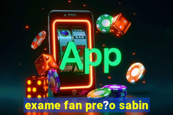 exame fan pre?o sabin