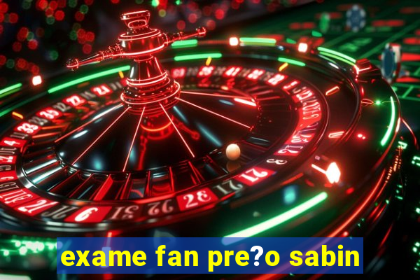 exame fan pre?o sabin