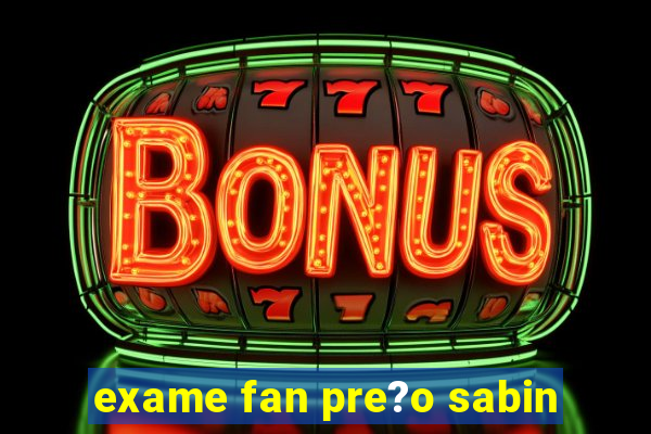 exame fan pre?o sabin