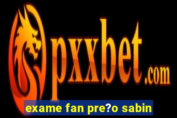 exame fan pre?o sabin