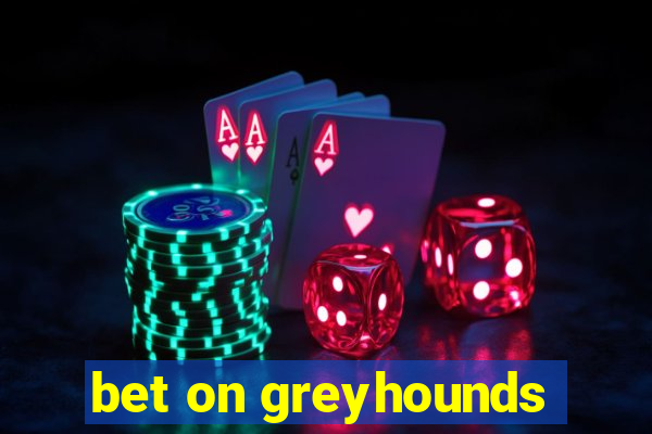 bet on greyhounds