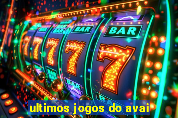 ultimos jogos do avai