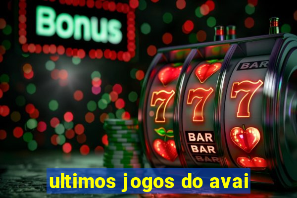 ultimos jogos do avai