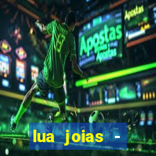 lua joias - reclame aqui