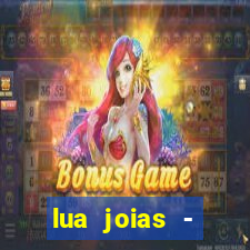 lua joias - reclame aqui