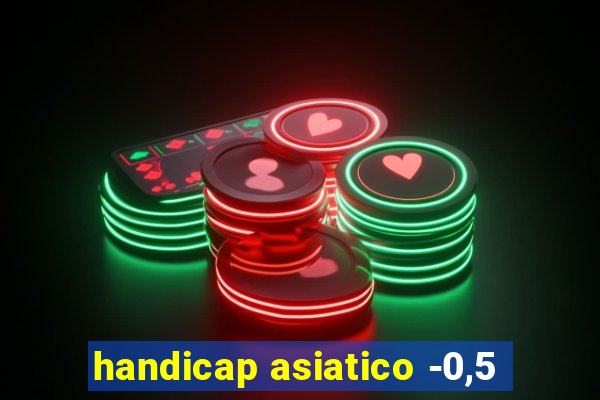 handicap asiatico -0,5