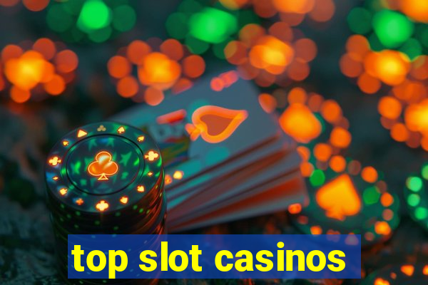 top slot casinos