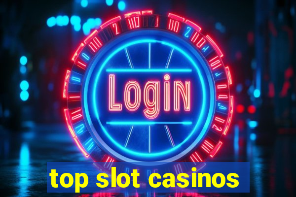 top slot casinos