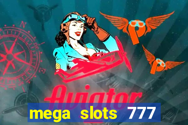 mega slots 777 casino acesso antecipado