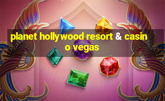 planet hollywood resort & casino vegas