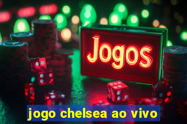 jogo chelsea ao vivo