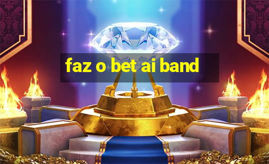 faz o bet ai band