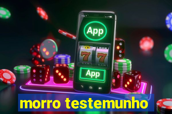 morro testemunho