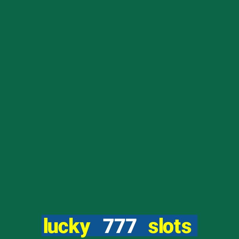 lucky 777 slots real money