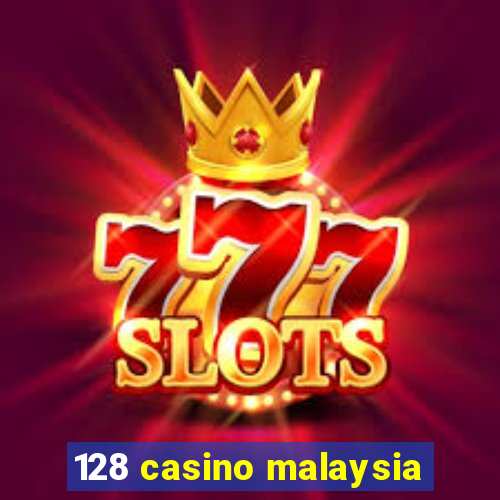 128 casino malaysia