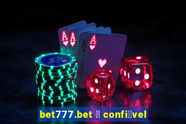 bet777.bet 茅 confi谩vel