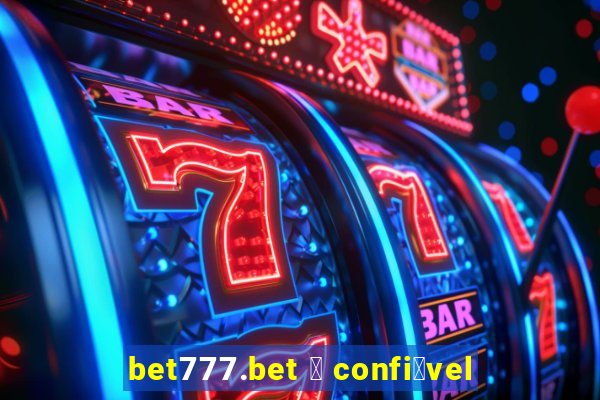 bet777.bet 茅 confi谩vel