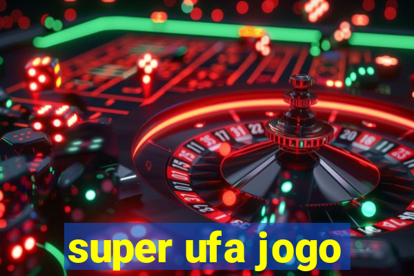 super ufa jogo