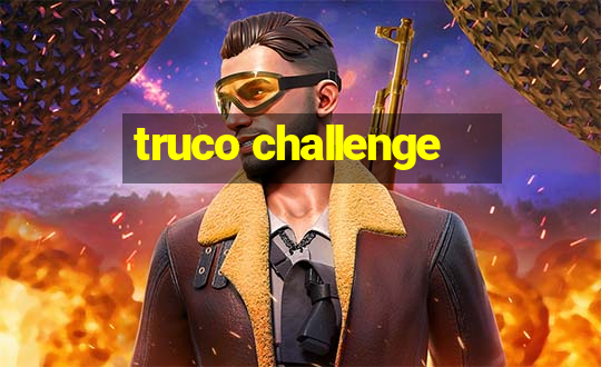 truco challenge