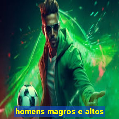 homens magros e altos