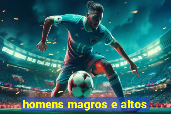 homens magros e altos