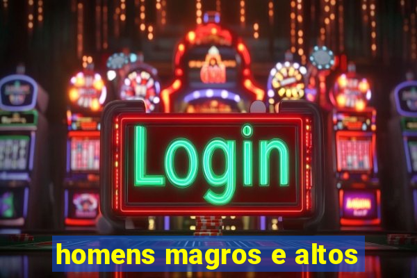 homens magros e altos