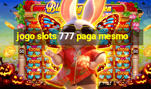 jogo slots 777 paga mesmo