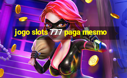 jogo slots 777 paga mesmo