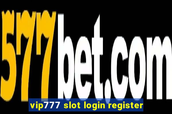 vip777 slot login register