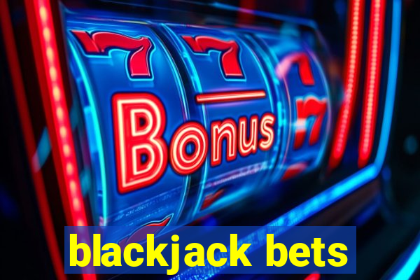 blackjack bets