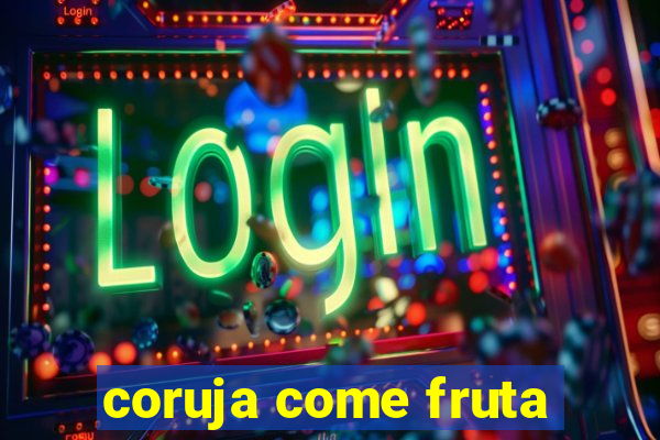 coruja come fruta