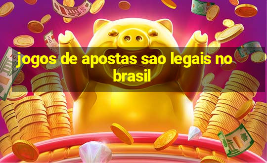 jogos de apostas sao legais no brasil