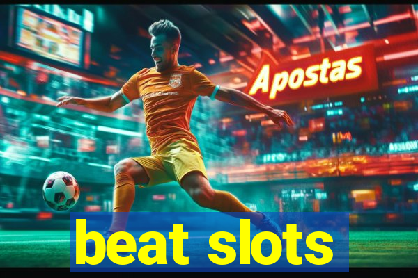 beat slots