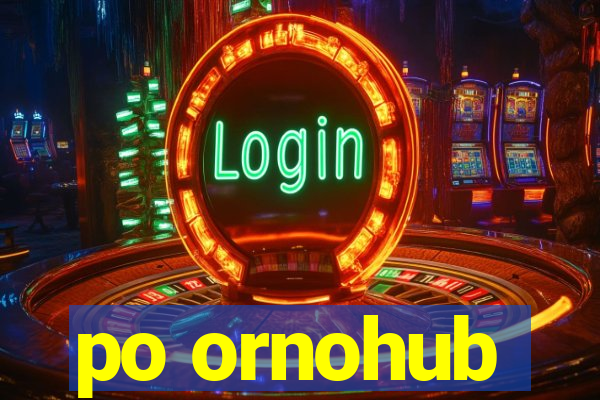 po ornohub