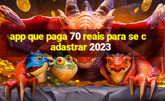 app que paga 70 reais para se cadastrar 2023